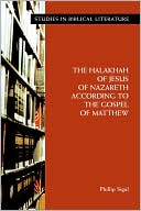 Book cover image of The Halakhah Of Jesus Of Nazareth According To The Gospel Of Matthew by Phillip Sigal