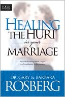 Book cover image of Healing the Hurt in Your Marriage: Beyond Discouragement, Anger, and Resentment to Forgiveness by Gary Rosberg