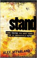 Alex McFarland: Stand: Core Truths You Must Know for an Unshakable Faith