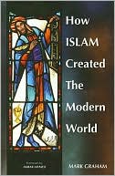 Mark A. Graham: How Islam Created the Modern World