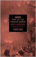 Erich Auerbach: Dante: Poet of the Secular World