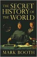 Book cover image of Secret History of the World: As Laid down by the Secret Societies by Mark Booth