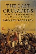 Book cover image of The Last Crusaders: The Hundred-Year Battle for the Center of the World by Barnaby Rogerson