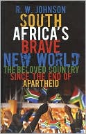 R. W. W. Johnson: South Africa's Brave New World: The Beloved Country since the End of Apartheid