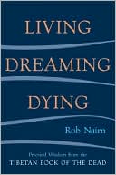 Rob Nairn: Living, Dreaming, Dying: Wisdom for Everyday Life from the Tibetan Book of the Dead