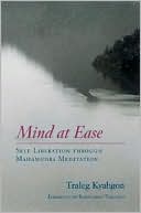 Traleg Kyabgon: Mind at Ease: Self-Liberation through Mahamudra Meditation