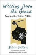 Natalie Goldberg: Writing down the Bones: Freeing the Writer Within