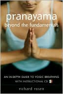 Book cover image of Pranayama Beyond the Fundamentals: An in-Depth Guide to Yogic Breathing with Instructional CD by Richard Rosen