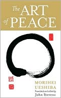 Book cover image of The Art of Peace: Teachings of the Founder of Aikido by Morihei Ueshiba