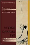 Book cover image of The True Dharma Eye: Zen Master Dogen's Three Hundred Koans by John Daido Loori