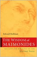Book cover image of Wisdom of Maimonides: The Life and Writings of the Jewish Sage by Edward Hoffman