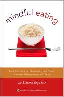 Jan Chozen Bays: Mindful Eating: A Guide to Rediscovering a Healthy and Joyful Relationship with Food