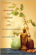 John Daido Loori: Bringing the Sacred to Life: The Daily Practice of Zen Ritual