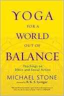 Michael Stone: Yoga for a World Out of Balance: Teachings on Ethics and Social Action
