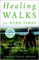 Book cover image of Healing Walks for Hard Times: Quiet Your Mind, Strengthen Your Body, and Get Your Life Back by Carolyn Scott Kortge