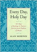 Alan Morinis: Every Day, Holy Day: 365 Days of Teachings and Practices from the Jewish Tradition of Mussar
