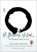Jakusho Kwong: No Beginning, No End: The Intimate Heart of Zen