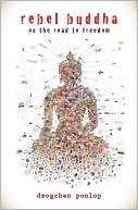 Book cover image of Rebel Buddha: On the Road to Freedom by Dzogchen Ponlop