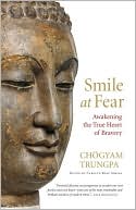 Chogyam Trungpa: Smile at Fear: Awakening the True Heart of Bravery