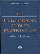 Book cover image of Curmudgeon's Guide to Practicing Law by Mark Herrman