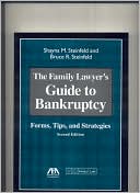 Shayna M. Steinfeld: The Family Lawyer's Guide to Bankruptcy, Second Edition: Forms, Tips, and Strategies