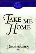 Dean Hughes: Take Me Home (Hearts of the Children Series, Vol. 4)