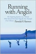 Pamela H. Hansen: Running with Angels: The Inspiring Journey of a Woman Who Turned Personal Tragedy into Triumph over Obesity