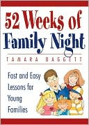 Book cover image of 52 Weeks of Family Night: Fast and Easy Lessons for Young Families by Tamara Baggett