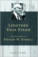 Book cover image of Lengthen Your Stride: The Presidency of Spencer W. Kimball by Edward L. Kimball