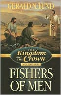 Gerald N. Lund: Kingdom and the Crown: Fishers of Men, Vol. 1