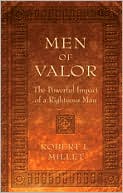Robert L. Millet: Men of Valor: The Powerful Impact of a Righteous Man