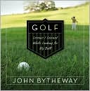 John Bytheway: Golf: Lessons I Learned While Looking for My Ball