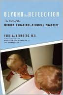 Paulina F. Kernberg: Beyond the Reflection: The Role of the Mirror Paradigm in Clinical Practice