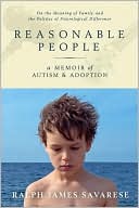 Ralph James Savarese: Reasonable People: A Memoir of Autism and Adoption: On the Meaning of Family and the Politics of Neurological Difference