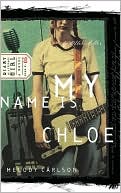 Melody Carlson: My Name Is Chloe (Diary of a Teenage Girl Series: Cloe #1)