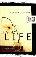 Melody Carlson: It's My Life (Diary of a Teenage Girl Series #2)