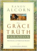 Randy Alcorn: The Grace and Truth Paradox: Responding with Christlike Balance