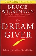 Bruce Wilkinson: Dream Giver: Following Your God-Given Destiny