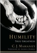 Book cover image of Humility: True Greatness by C. J. Mahaney