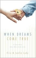 Eric Ludy: When Dreams Come True: A Love Story Only God Could Write