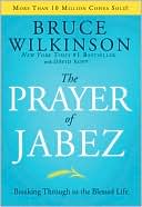 Bruce Wilkinson: The Prayer of Jabez: Breaking Through to the Blessed Life