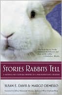 Book cover image of Stories Rabbits Tell: A Natural and Cultural History of a Misunderstood Creature by Susan E. Davis