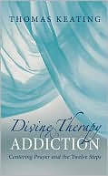 Book cover image of Divine Therapy & Addiction: Centering Prayer and the Twelve Steps by Thomas Keating
