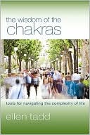 Book cover image of The Wisdom of the Chakras: Tools for Navigating the Complexity of Life by Ellen Tadd