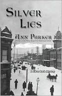 Ann Parker: Silver Lies: A Silver Rush Mystery