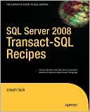 Joseph Sack: SQL Server 2008 Transact-SQL Recipes: A Problem-Solution Approach