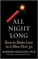 Barbara Keesling: All Night Long: How to Make Love to a Man over 50