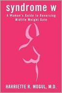 Book cover image of Syndrome W: A Woman's Guide to Reversing Mid-Life Weight Gain by Harriette R. Mogul