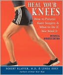 Robert L. Klapper: Heal Your Knees: How to Prevent Knee Surgery and What to Do If You Need It