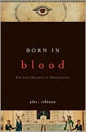 Book cover image of Born in Blood: The Lost Secrets of Freemasonry by John J. Robinson